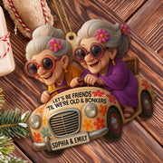 Let's Be Friends 'Til We're Old & Bonkers, Car and Flowers - Personalized Custom Wood Ornament, Custom Shaped - BST238_WDO