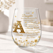 To My Daughter Even When I Am Not Close By Golden Flower Alphabet - Personalized Stemless Wine Glass - DAU706_WIGL