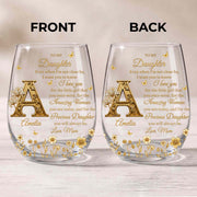 To My Daughter Even When I Am Not Close By Golden Flower Alphabet - Personalized Stemless Wine Glass - DAU706_WIGL