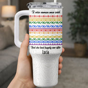 A Wise Woman Once Said Happily Ever After Colorful Embroidery Patterns - Personalized 40oz Tumbler With Straw - DTG039_TBS