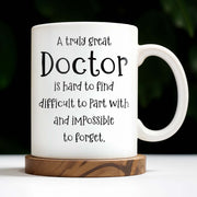 A Truly Great Doctor Is Hard To Find, Difficult To Part With And IMpossible To Forget - Personalized Custom Coffee Mug - GRAD277_MG