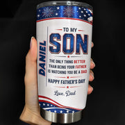 To My Son Better Than Being A Father Watching You Be A Dad Flag Fireworks - Personalized Custom Stainless Steel Tumbler 20oz - SON178_USTUM
